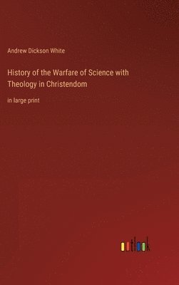 History of the Warfare of Science with Theology in Christendom 1