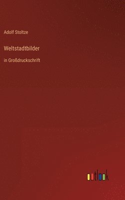 Adolf Stoltze - Weltstadtbilder, Inbunden