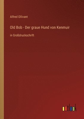 bokomslag Old Bob - Der graue Hund von Kenmuir