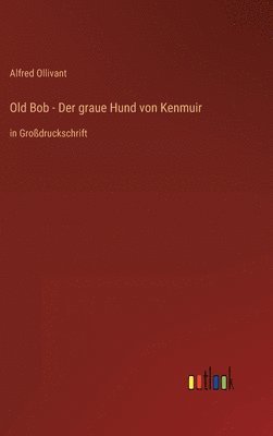 bokomslag Old Bob - Der graue Hund von Kenmuir