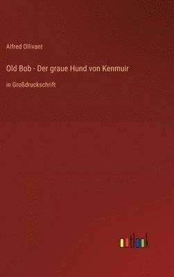 bokomslag Old Bob - Der graue Hund von Kenmuir