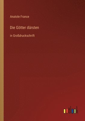 Anatole France - Götter dürsten, Häftad