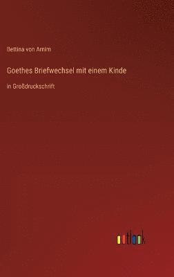 Goethes Briefwechsel mit einem Kinde 1