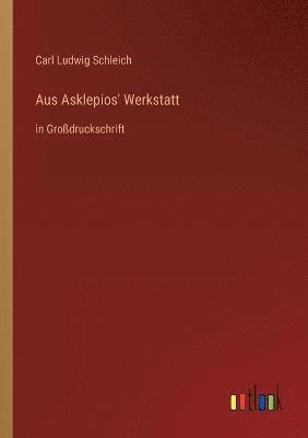 Carl Ludwig Schleich - Aus Asklepios' Werkstatt, Häftad