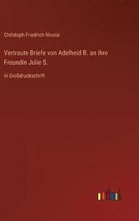 bokomslag Vertraute Briefe von Adelheid B. an ihre Freundin Julie S.