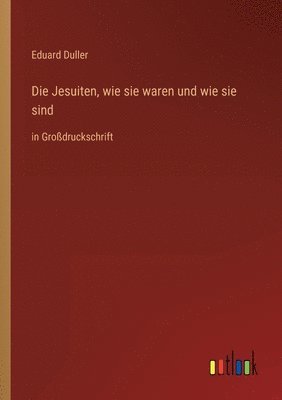 bokomslag Die Jesuiten, wie sie waren und wie sie sind