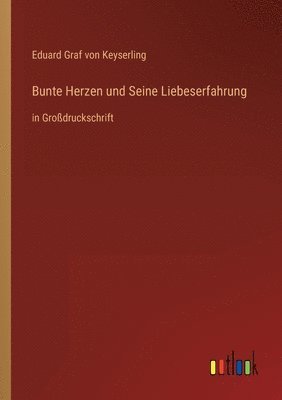 Eduard Graf Von Keyserling, Eduard Graf von Keyserling - Bunte Herzen und Seine Liebeserfahrung, Häftad