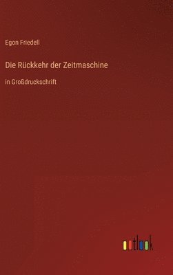 Egon Friedell - Rückkehr der Zeitmaschine, Inbunden