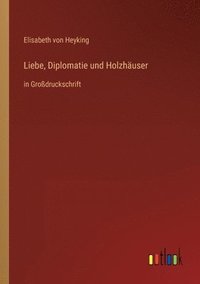 bokomslag Liebe, Diplomatie und Holzhauser