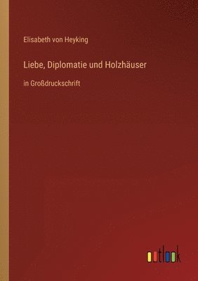bokomslag Liebe, Diplomatie und Holzhäuser