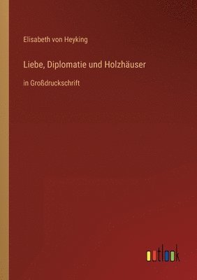 Liebe, Diplomatie und Holzhauser 1