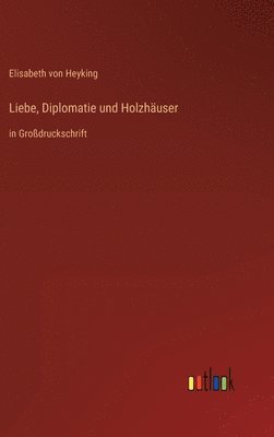 bokomslag Liebe, Diplomatie und Holzhuser