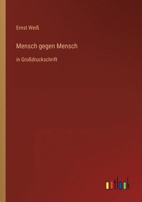 Ernst Weiß - Mensch gegen Mensch, Häftad