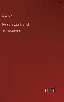 Ernst Weiß - Mensch gegen Mensch, Inbunden