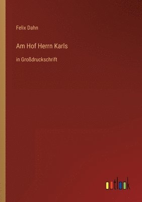 Felix Dahn - Am Hof Herrn Karls, Häftad