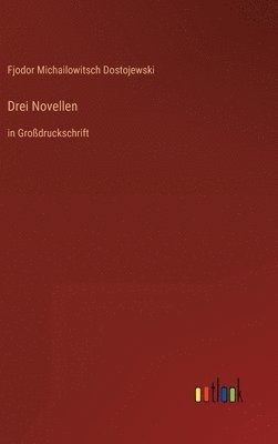 Fjodor Michailowitsch Dostojewski - Drei Novellen, Inbunden