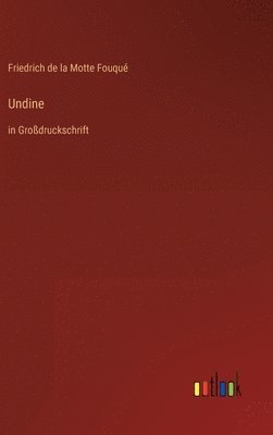 Friedrich de la Motte Fouqué - Undine, Inbunden