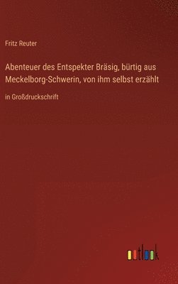 Abenteuer des Entspekter Bräsig, bürtig aus Meckelborg-Schwerin, von ihm selbst erzählt