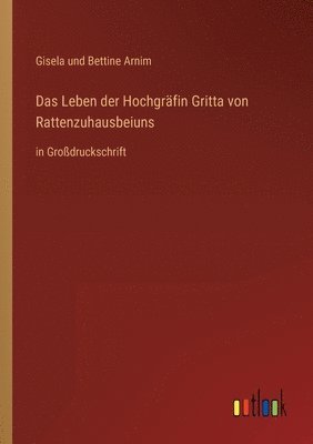 Leben der Hochgräfin Gritta von Rattenzuhausbeiuns
