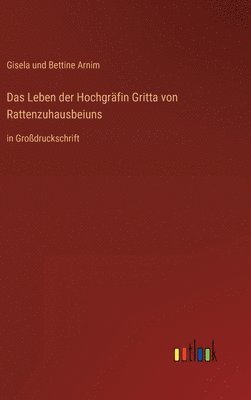 Gisela Und Bettine Arnim, Gisela und Bettine Arnim - Leben der Hochgräfin Gritta von Rattenzuhausbeiuns, Inbunden