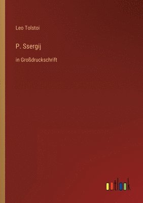 Leo Nikolayevich Tolstoy 1828-1910, 1828-1910 Tolstoy, Leo Nikolayevich, Leo Tolstoi - P. Ssergij, Häftad