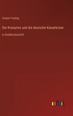 bokomslag Der Kronprinz und die deutsche Kaiserkrone