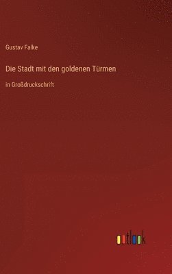 Gustav Falke - Stadt mit den goldenen Türmen, Inbunden