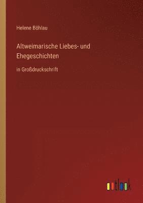 Altweimarische Liebes- und Ehegeschichten