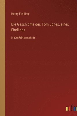 bokomslag Die Geschichte des Tom Jones, eines Findlings: in Großdruckschrift