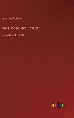 Jeremias Gotthelf - Hans Joggeli der Erbvetter, Inbunden