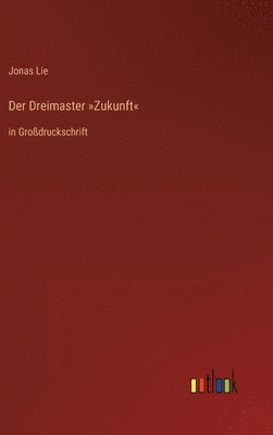 Jonas Lie - Dreimaster Zukunft, Inbunden