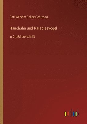 Carl Wilhelm Salice Contessa - Haushahn und Paradiesvogel, Häftad