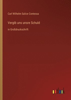 Carl Wilhelm Salice Contessa - Vergib uns unsre Schuld, Häftad