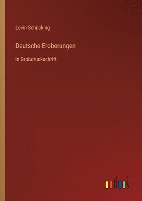 Levin Schücking - Deutsche Eroberungen, Häftad