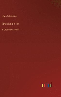 Levin Schücking - Eine dunkle Tat, Inbunden