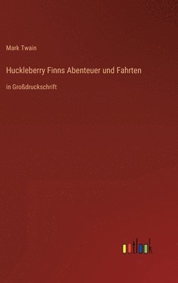 Huckleberry Finns Abenteuer und Fahrten