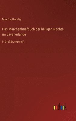 Max Dauthendey - Märchenbriefbuch der heiligen Nächte im Javanerlande, Inbunden