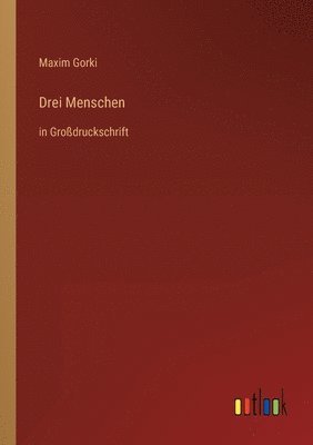 Maxim Gorki - Drei Menschen, Häftad