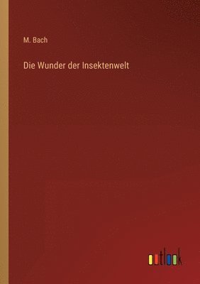 Die Wunder der Insektenwelt 1