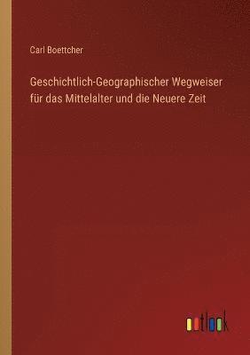 Geschichtlich-Geographischer Wegweiser fur das Mittelalter und die Neuere Zeit 1