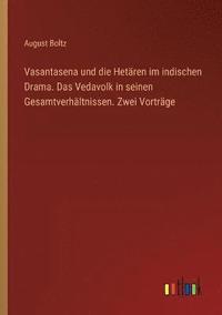 bokomslag Vasantasena und die Hetaren im indischen Drama. Das Vedavolk in seinen Gesamtverhaltnissen. Zwei Vortrage