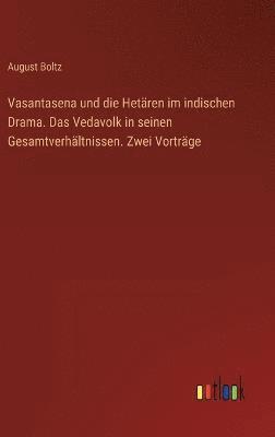 bokomslag Vasantasena und die Hetren im indischen Drama. Das Vedavolk in seinen Gesamtverhltnissen. Zwei Vortrge