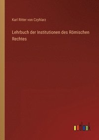 bokomslag Lehrbuch der Institutionen des Roemischen Rechtes