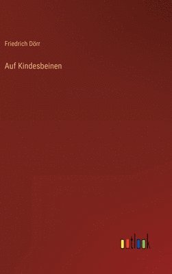 Friedrich Dörr - Auf Kindesbeinen, Inbunden