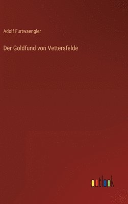 Adolf Furtwaengler - Goldfund von Vettersfelde, Inbunden
