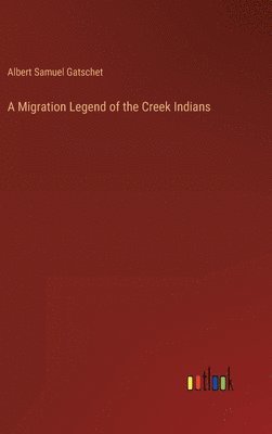 A Migration Legend of the Creek Indians 1