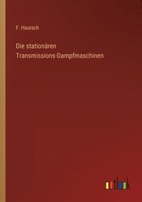 bokomslag Die stationaren Transmissions-Dampfmaschinen