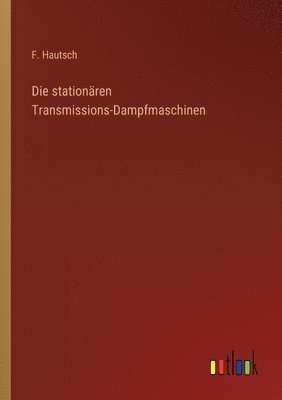 bokomslag Die stationaren Transmissions-Dampfmaschinen