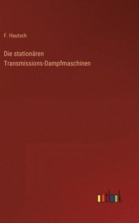 bokomslag Die stationren Transmissions-Dampfmaschinen
