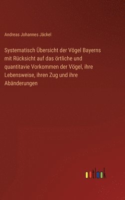 Systematisch Übersicht der Vögel Bayerns mit Rücksicht auf das örtliche und quantitavie Vorkommen der Vögel, ihre Lebensweise, ihren Zug und ihre Abänderungen